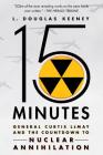 15 Minutes: General Curtis LeMay and the Countdown to Nuclear Annihilation Cover Image