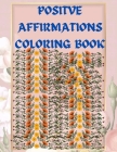 Positive Affirmations Coloring book: Inspirational quotes for kids and adults Cover Image