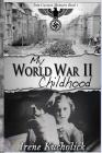 My World War 2 Childhood By Irene Kucholick Cover Image