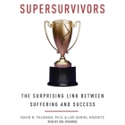 Supersurvivors Lib/E: The Surprising Link Between Suffering and Success By David B. Feldman Phd, Lee Daniel Kravetz, Joel Richards (Read by) Cover Image