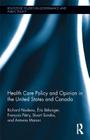 Health Care Policy and Opinion in the United States and Canada (Routledge Studies in Governance and Public Policy #17) Cover Image