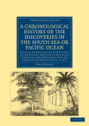 A Chronological History of the Discoveries in the South Sea or Pacific Ocean By James Burney Cover Image