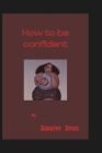 How to be confident By Dorothy Davis Cover Image
