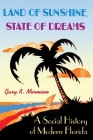 Land of Sunshine, State of Dreams: A Social History of Modern Florida (Florida History and Culture) By Gary R. Mormino Cover Image