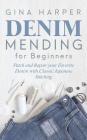Denim Mending for Beginners: Patch and Repair your Favorite Denim with Classic Japanese Stitching By Gina Harper Cover Image