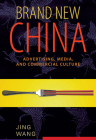 Brand New China: Advertising, Media, and Commercial Culture By Jing Wang Cover Image