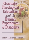 Graduate Theological Education and the Human Experience of Disability By Robert C. Anderson Cover Image