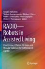 Radio--Robots in Assisted Living: Unobtrusive, Efficient, Reliable and Modular Solutions for Independent Ageing By Vangelis Karkaletsis (Editor), Stasinos Konstantopoulos (Editor), Nikolaos S. Voros (Editor) Cover Image