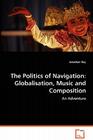 The Politics of Navigation: Globalisation, Music and Composition Cover Image