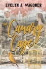 The Canary Cage By Evelyn J. Wagoner Cover Image