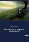 Histoire de la baguette divinatoire By Louis Figuier Cover Image