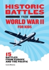 Historic Battles from World War II for Kids: 15 Battles from Europe and the Pacific Cover Image
