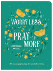 Worry Less, Pray More Devotional Journal: 180 Encouraging Readings for Anxiety-Free Living By Donna K. Maltese Cover Image
