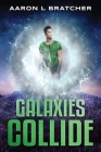 Galaxies Collide By Aaron L. Bratcher Cover Image