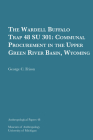 The Wardell Buffalo Trap 48 SU 301: Communal Procurement in the Upper Green River Basin, Wyoming (Anthropological Papers Series #48) By George C. Frison Cover Image