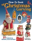 How-To Book of Christmas Carving: 32 Projects to Whittle, Carve & Paint By Editors of Woodcarving Illustrated (Editor) Cover Image