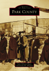 Park County (Images of America) By Lynn Johnson Houze, Jeremy M. Johnston Cover Image