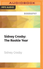 Sidney Crosby: The Rookie Year By Sidney Crosby, Sidney Crosby (Read by), Joe Manganiello (Read by) Cover Image