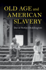 Old Age and American Slavery (Cambridge Studies on the American South) By David Stefan Doddington Cover Image