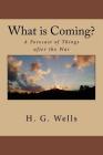 What is Coming?: A Forecast of Things after the War Cover Image