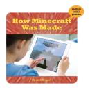 How Minecraft Was Made (21st Century Skills Innovation Library: Unofficial Guides Ju) By Josh Gregory Cover Image