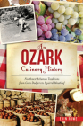 An Ozark Culinary History: Northwest Arkansas Traditions from Corn Dodgers to Squirrel Meatloaf (American Palate) Cover Image