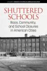 Shuttered Schools: Race, Community, and School Closures in American Cities (Research on African American Education) Cover Image