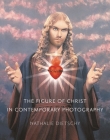 The Figure of Christ in Contemporary Photography By Nathalie Dietschy, Saskia Brown (Translated by) Cover Image