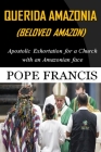 Querida Amazonia (Beloved Amazon): Post-Synodal Apostolic Exhortation for a church with an Amazonian face Cover Image