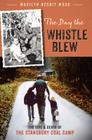 The Day the Whistle Blew: The Life & Death of the Stansbury Coal Camp Cover Image