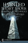 Haunted Jersey Shore Beaches, Boardwalks and Lighthouses (Haunted America) Cover Image