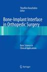 Bone-Implant Interface in Orthopedic Surgery: Basic Science to Clinical Applications By Theofilos Karachalios (Editor) Cover Image