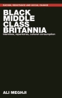 Black Middle-Class Britannia: Identities, Repertoires, Cultural Consumption By Ali Meghji Cover Image
