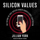 Silicon Values Lib/E: The Future of Free Speech Under Surveillance Capitalism By Jillian York, Megan Tusing (Read by) Cover Image
