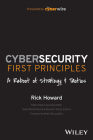 Cybersecurity First Principles: A Reboot of Strategy and Tactics By Rick Howard Cover Image