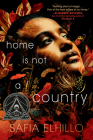 Home Is Not a Country By Safia Elhillo Cover Image