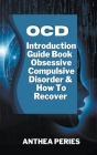 Ocd: Introduction Guide Book Obsessive Compulsive Disorder And How To Recover By Anthea Peries Cover Image