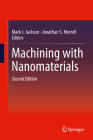 Machining with Nanomaterials By Mark J. Jackson (Editor), Jonathan S. Morrell (Editor) Cover Image