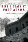 True Tales of Life & Death at Fort Adams (Landmarks) By Kathleen Troost-Cramer, Robert J. McCormack (Foreword by) Cover Image