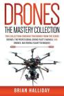 Drones The Mastery Collection: This collection contains 2 books from the series Drones: The Professional Drone Pilot's Manual and Drones: Mastering F By Brian Halliday Cover Image