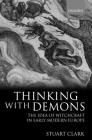 Thinking with Demons: The Idea of Witchcraft in Early Modern Europe By Stuart Clark Cover Image