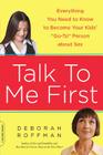Talk to Me First: Everything You Need to Know to Become Your Kids' 