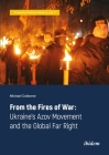 From the Fires of War: Ukraine's Azov Movement and the Global Far Right By Michael Colborne Cover Image