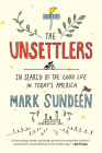 The Unsettlers: In Search of the Good Life in Today's America Cover Image