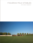 Figueras Polo Stables: Estudio Ramos - Masterpiece Series By Byron Hawes (Introduction by), Juan Ignacio Ramos (Epilogue by), Oberto Gili (Photographer) Cover Image