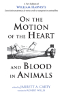 On the Motion of the Heart and Blood in Animals: A New Edition of William Harvey's Exercitatio Anatomica de Motu Cordis Et Sanguinis in Animalibus By William Harvey, Jarrett A. Carty (Editor), Robert Willis (Translator) Cover Image