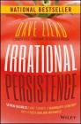 Irrational Persistence: Seven Secrets That Turned a Bankrupt Startup Into a $231,000,000 Business By Dave Zilko Cover Image