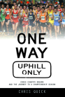 One Way, Uphill Only: Cross Country Dreams and the Journey to a State Championship Season Cover Image