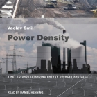 Power Density: A Key to Understanding Energy Sources and Uses By Vaclav Smil, Daniel Henning (Read by) Cover Image