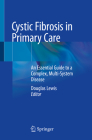 Cystic Fibrosis in Primary Care: An Essential Guide to a Complex, Multi-System Disease Cover Image